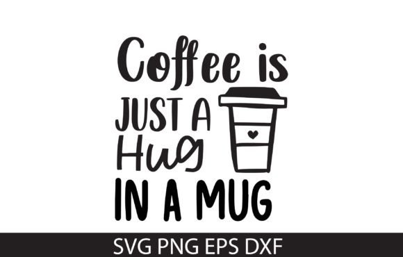 Coffee Is Just a Hug in a Mug SVG Design Review