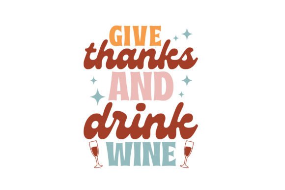 Give Thanks and Drink Wine