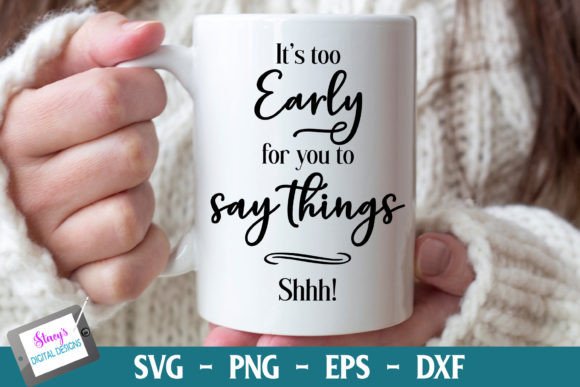 It s Too Early for You to Say Things SVG