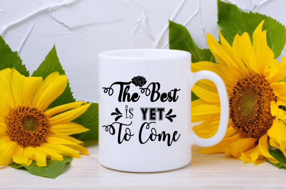 The Best is YET to Come SVG Mug Design